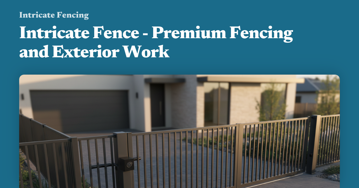 Intricate Fence - Premium Fencing and Exterior Work